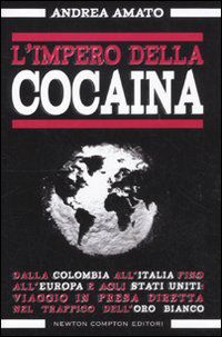 9788854133181 - L'impero della cocaina. Dalla Colombia all'Italia fino agli Stati Uniti: viaggio in presa diretta nel traffico dell'oro