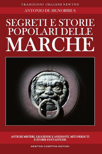 9788854133211 - Segreti e storie popolari delle Marche. Luoghi misteriosi, personaggi leggendari, creature enigmatiche, miti e leggende