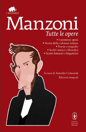 9788854135123 - Tutte le opere: I promessi sposi-Storia della colonna infame-Poesie e tragedie-Scritti storici e filosofici-Scritti lett