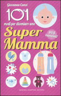 9788854136380 - 101 modi per diventare una super mamma. SOS bambini!
