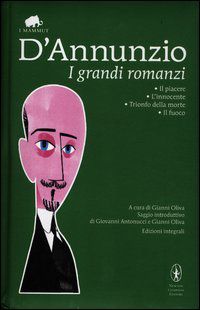 9788854136595 - I grandi romanzi: Il piacere-L'innocente-Trionfo della morte-Il fuoco. Ediz. integrale