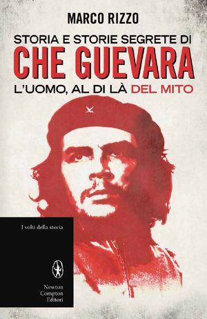 9788854146570 - Storia e storie segrete di Che Guevara. L'uomo, al di là del mito