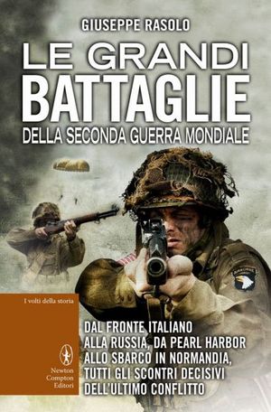 9788854153783 - Le grandi battaglie della seconda guerra mondiale. Dal fronte italiano alla Russia, da Pearl Harbor allo sbarco in Norma