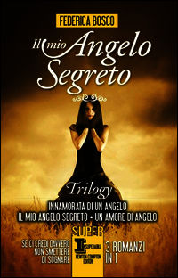 9788854162518 - Il mio angelo segreto. Trilogy: Innamorata di un angelo-Il mio angelo segreto-Un amore di angelo