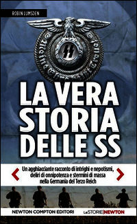 9788854162761 - La vera storia delle SS. Un agghiacciante racconto di intrighi e nepotismi, deliri di onnipotenza e stermini di massa ne