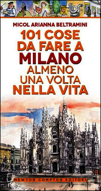 9788854164277 - 101 cose da fare a Milano almeno una volta nella vita