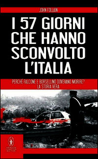 9788854167605 - I 57 giorni che hanno sconvolto l'Italia. Perché Falcone e Borsellino dovevano morire?