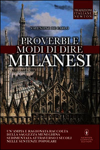 9788854167636 - Proverbi e modi di dire milanesi. Un'ampia e ragionata raccolta della saggezza meneghina sedimentata attraverso i secoli