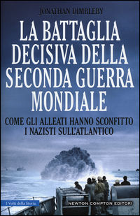 9788854188723 - La battaglia decisiva della seconda guerra mondiale. Come gli alleati hanno sconfitto i Nazisti sull'Atlantico. Ediz. il