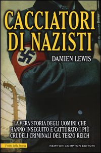 9788854188730 - Cacciatori di nazisti. La vera storia degli uomini che hanno inseguito e catturato i più crudeli criminali del Terzo Rei