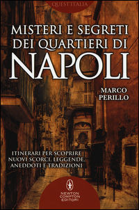 9788854197435 - Misteri e segreti dei quartieri di Napoli. Itinerari per scoprire nuovi scorci, leggende, aneddoti e tradizioni