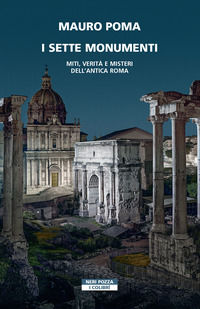 9788854525023 - I sette monumenti. Miti, verità e misteri dell'Antica Roma