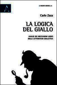 9788854868168 - La logica del giallo. Analisi dei meccanismi logici della letteratura giallistica