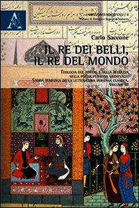 9788854870741 - Il re dei belli, il re del mondo. Teologia del potere e della bellezza nella poesia persiana medievale. Storia tematica