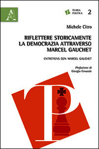 9788854873445 - Riflettere storicamente la democrazia attraverso Marcel Gauchet
