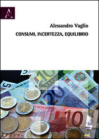 9788854878112 - Consumi, incertezza, equilibrio