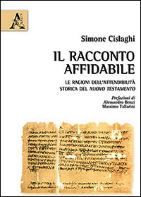 9788854878679 - Il racconto affidabile. Le ragioni dell'attendibilità storica del Nuovo Testamento