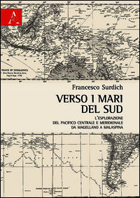 9788854882126 - Verso i mari del sud. L'esplorazione del Pacifico centrale e meridionale da Magellano a Malaspina
