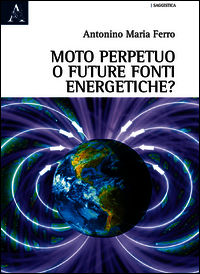 9788854886070 - Moto perpetuo o futuro fonti energetiche?