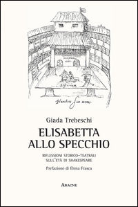 9788854886902 - Elisabetta allo specchio. Riflessioni storico-teatrali sull'età di Shakespeare