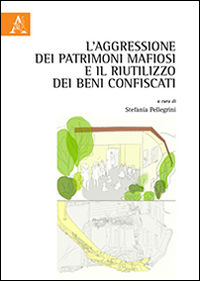 9788854887954 - L'aggressione dei patrimoni mafiosi e il riutilizzo dei beni confiscati