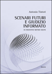 9788854889934 - Scenari futuri e giudizio informato. Un innovativo metodo Delphi