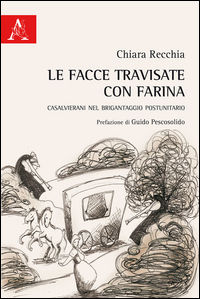 9788854891012 - Le facce travisate con farina. Casalvierani nel brigantaggio postunitario