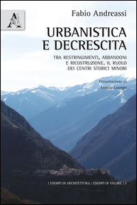 9788854892163 - Urbanistica e decrescita. Tra restringimenti, abbandoni e ricostruzione. Il ruolo dei centri storici minori