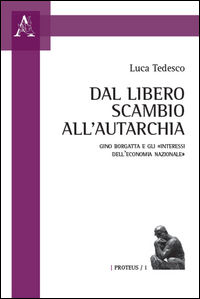 9788854894495 - Dal libero scambio all'autarchia. Gino Borgatta e gli «interessi dell'economia nazionale»
