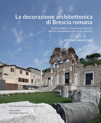 9788854910249 - La decorazione architettonica di Brescia romana. Edifici pubblici e monumenti funerari dall'Età repubblicana alla tarda
