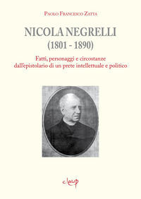 9788854957473 - Nicola Negrelli (1801-1890). Fatti, personaggi e circostanze dell'epistolario di un prete intellettuale e politico