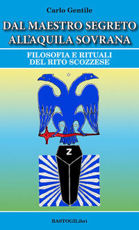 9788855010252 - Dal maestro segreto all'aquila sovrana. Filosofia e rituali del rito scozzese