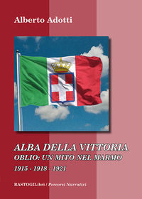 9788855012461 - Alba della vittoria. Oblio: un mito nel marmo 1915-1918-1921