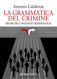 9788855022088 - La grammatica del crimine. Ricerche e analisi di criminologia