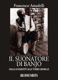 9788855022354 - Il suonatore di banjo. Dalla schiavitù alle Torri gemelle