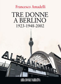 9788855023672 - Tre donne a berlino. 1923-1948-2002