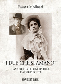 9788855025812 - «I due che si amano». L'amore fra Eleonora Duse e Arrigo Boito