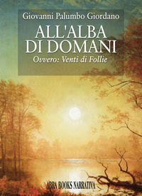 9788855027281 - All'alba di domani. Ovvero: venti di follie