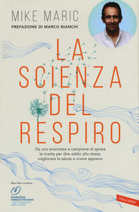 9788855051002 - La scienza del respiro. Da un campione di apnea la ricetta per dire addio allo stress, migliorare la performance e viver
