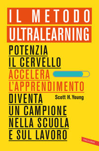 9788855052832 - Il Metodo Ultralearning. Potenzia il cervello, accelera l'apprendimento, diventa un campione nella scuola e sul lavoro