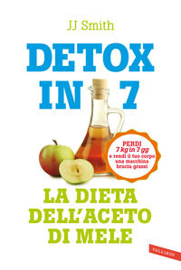 9788855053570 - Detox in 7. La dieta dell'aceto di mele. Perdi 7 kg in 7 gg e rendi il tuo corpo una macchina brucia grassi