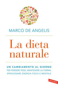 9788855053778 - La dieta naturale. Un cambiamento al giorno per perdere peso, mantenere la forma, sprigionare energia fisica e mentale