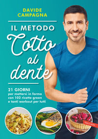 9788855054331 - Il metodo Cotto al dente. 21 giorni per mettersi in forma con 102 ricette green e tanti workout per tutti