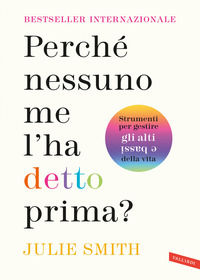 9788855057981 - Perché nessuno me l'ha detto prima? Strumenti per gestire gli alti e bassi della vita