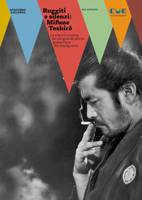 9788855102971 - Ruggiti e silenzi: Mifune Toshirô. La vita e il cinema del più grande attore giapponese del dopoguerra