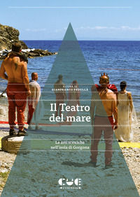 9788855104159 - Il Teatro del mare. Le arti sceniche nell'isola di Gorgona