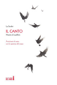 9788855120012 - Il canto. Maestro di equilibrio. Avvicinarsi al canto con la sapienza del corpo