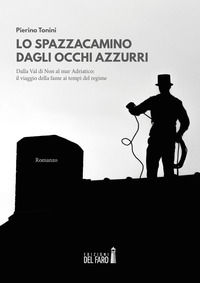 9788855121415 - Lo spazzacamino dagli occhi azzurri. Dalla Val di Non al mar Adriatico: il viaggio della fame ai tempi del regime