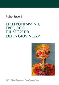 9788855131186 - Elettroni spaiati, erbe, fiori e il segreto della giovinezza