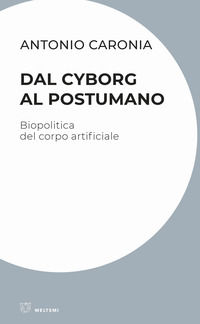 9788855192286 - Dal cyborg al postumano. Biopolitica del corpo artificiale